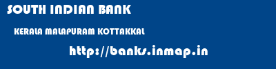 SOUTH INDIAN BANK  KERALA MALAPURAM KOTTAKKAL   banks information 